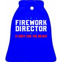 Firework Director For The Brave Firework Director Gift Ceramic Bell Ornament