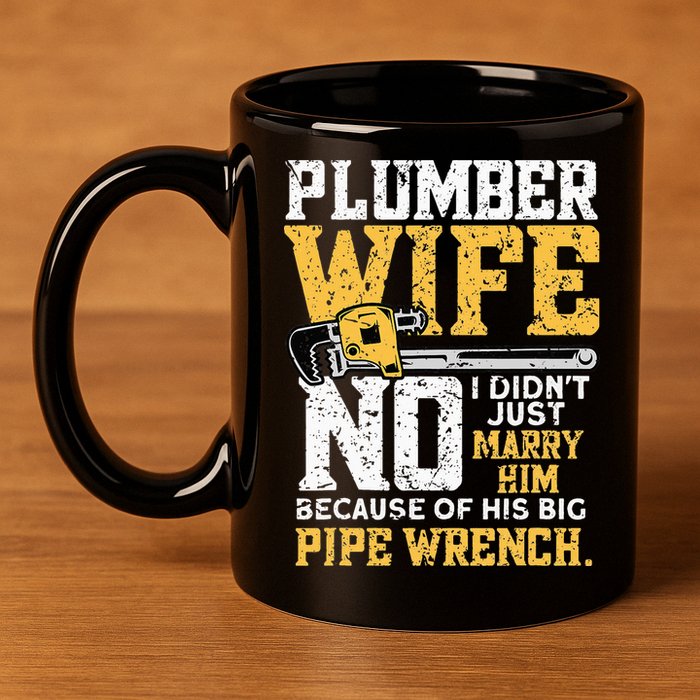 Funny Design For Plumber Wife - Plumbing Pipefitters Plumber 11oz C Handle Ceramic Mug