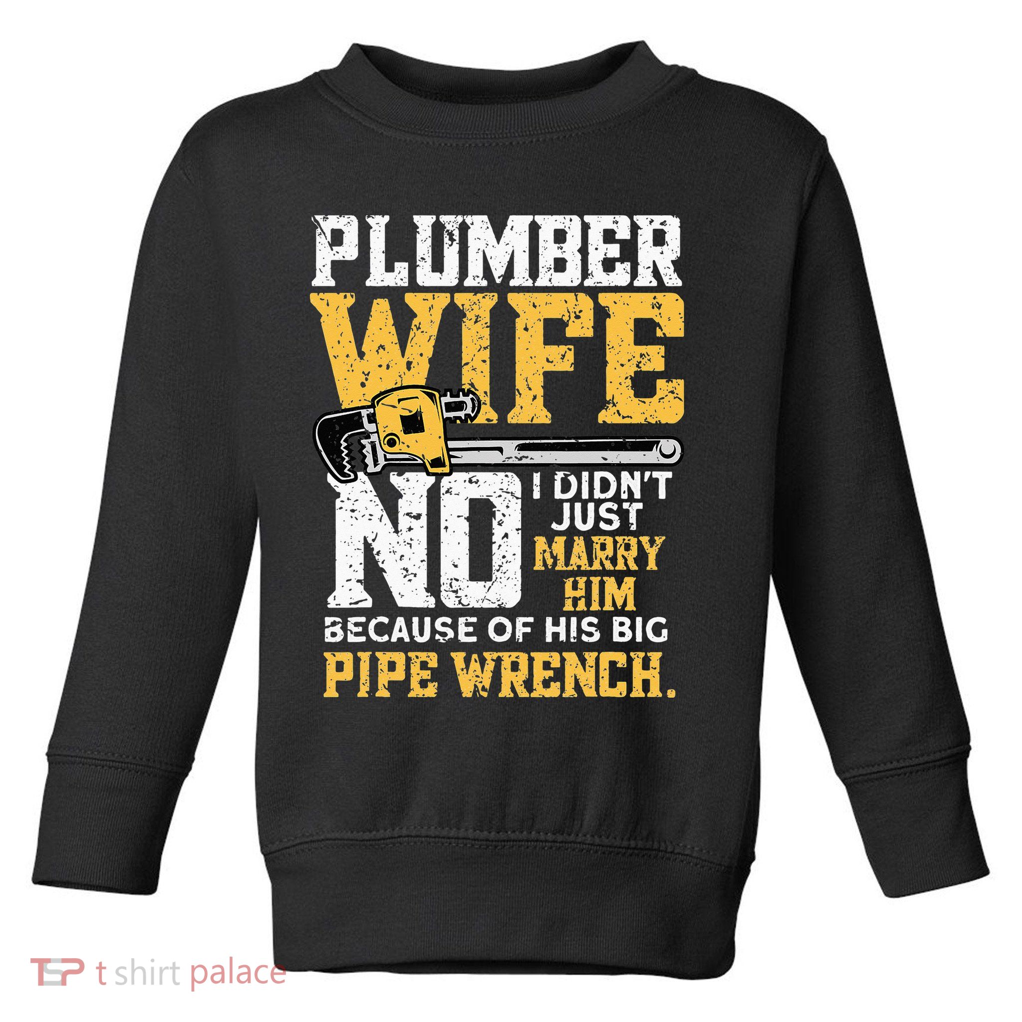 Funny Design For Plumber Wife - Plumbing Pipefitters Plumber Toddler Sweatshirt