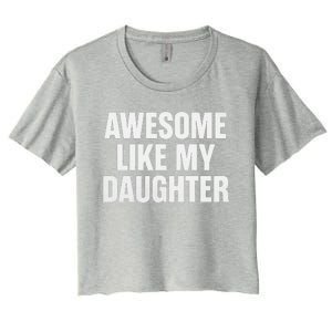 Funny Dad Fathers Day Awesome Like My Daughter Women's Crop Top Tee