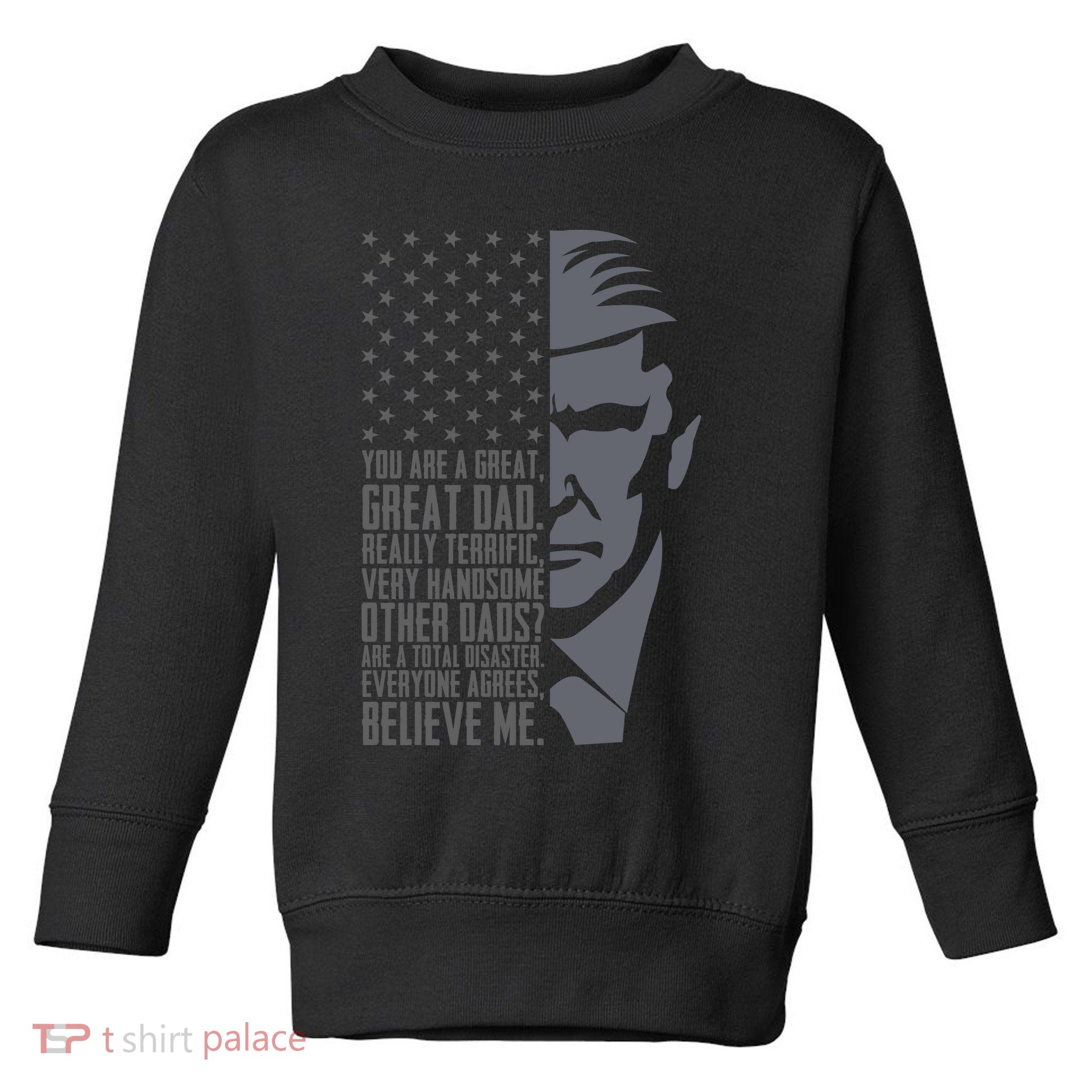 Fathers Day Funny Dad Shirts Great Dad Donald Trump Father's Day Gift Tee Toddler Sweatshirt