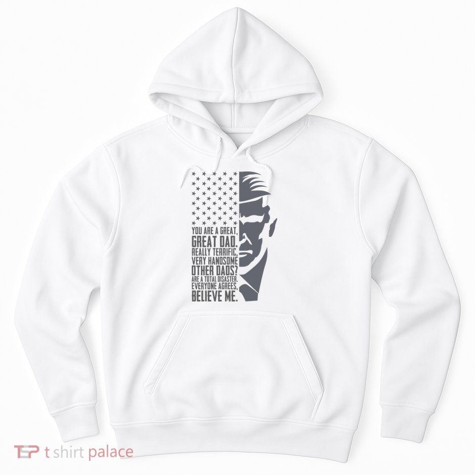 Fathers Day Funny Dad Shirts Great Dad Donald Trump Father's Day Gift Tee Hoodie