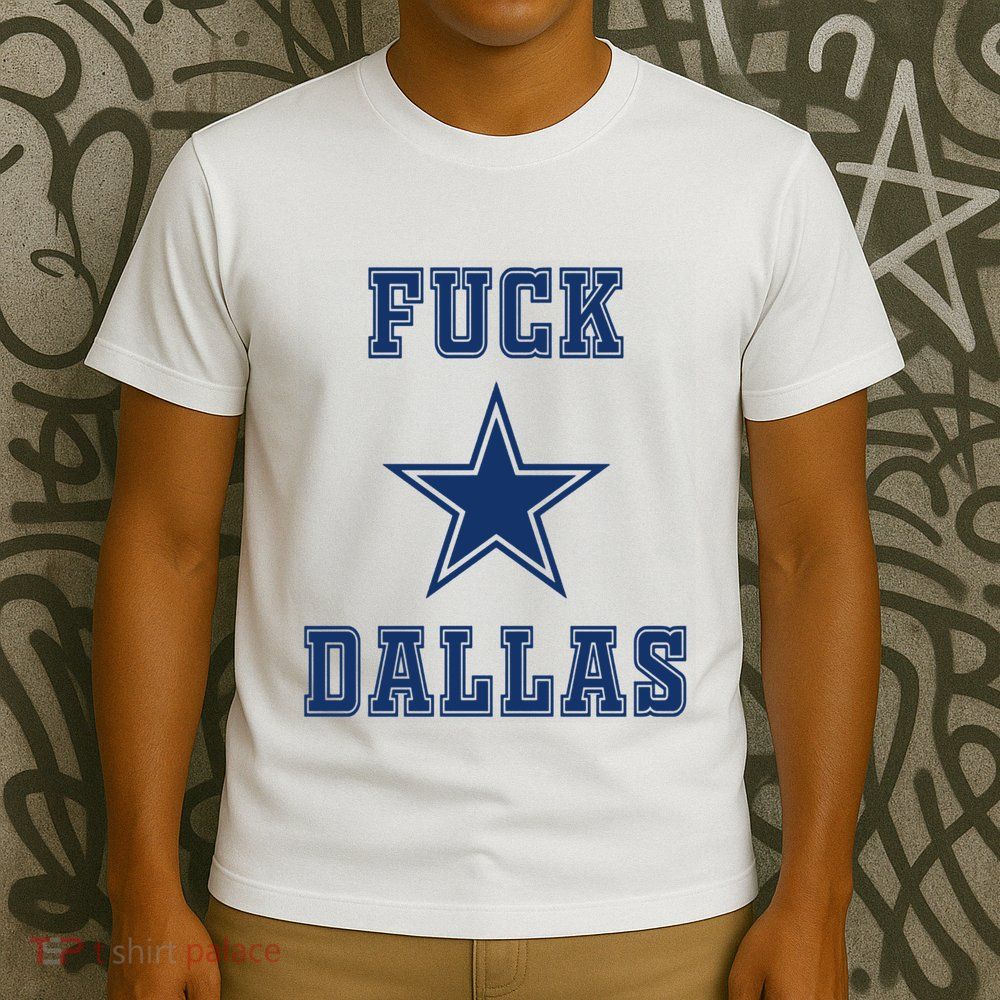 Fuck Dallas T-Shirt