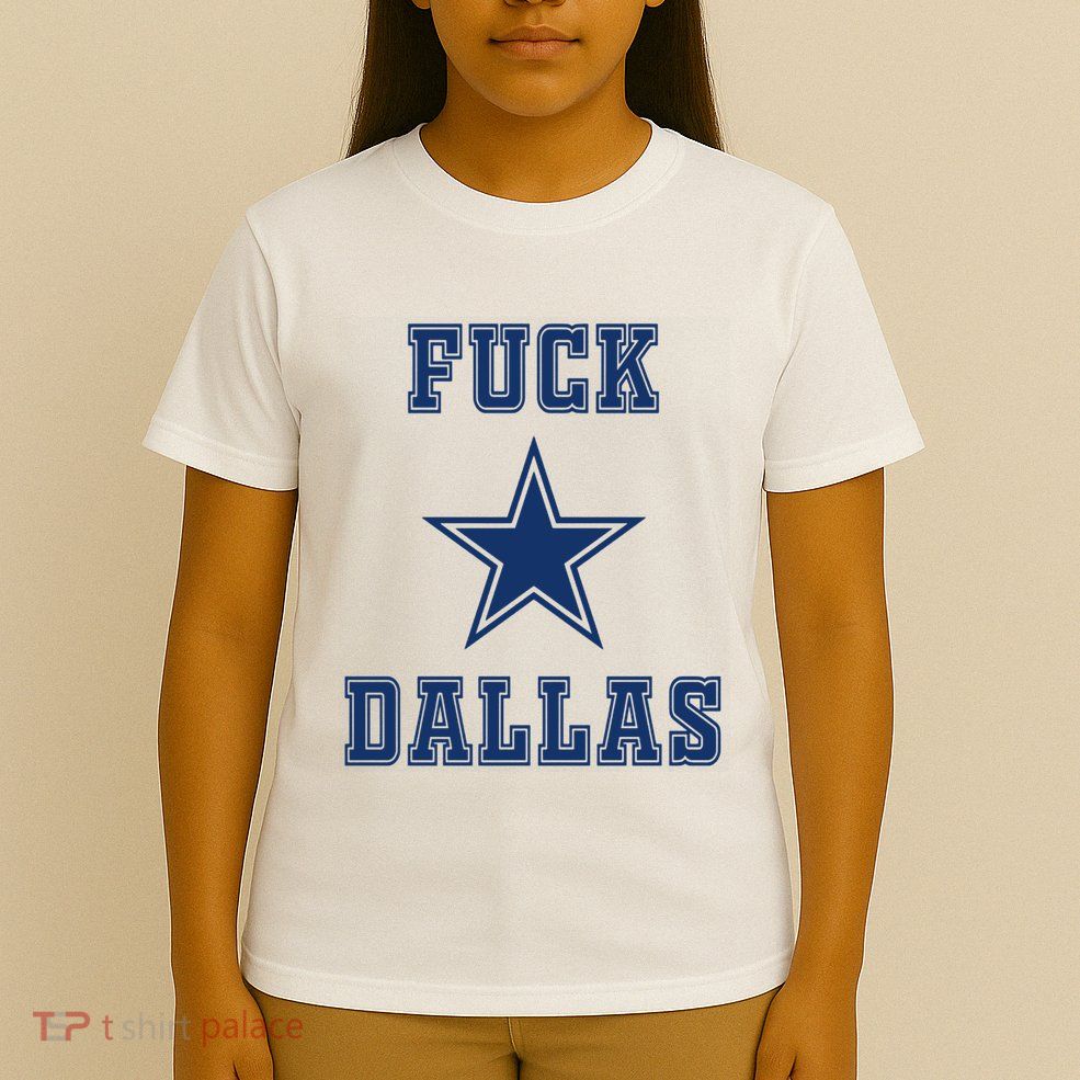 Fuck Dallas T-Shirt