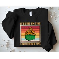 Funny Dumpster Fire It’s Fine I’m Fine Everything’s  Sweatshirt