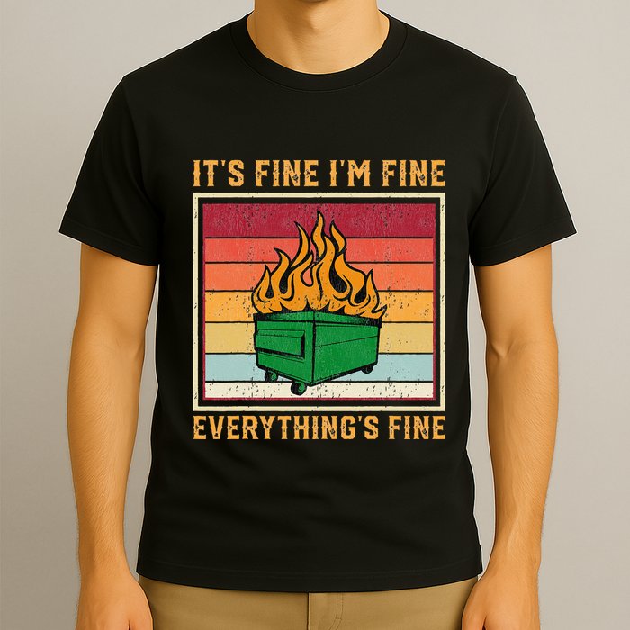 Funny Dumpster Fire It’s Fine I’m Fine Everything’s  T-Shirt