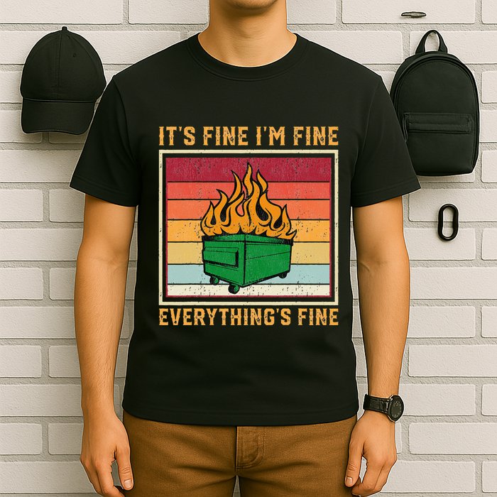 Funny Dumpster Fire It’s Fine I’m Fine Everything’s  T-Shirt