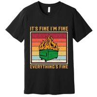 Funny Dumpster Fire It’s Fine I’m Fine Everything’s  Premium T-Shirt