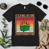 Funny Dumpster Fire It’s Fine I’m Fine Everything’s  Premium T-Shirt