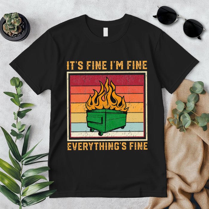 Funny Dumpster Fire It’s Fine I’m Fine Everything’s  Premium T-Shirt