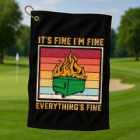 Funny Dumpster Fire It’s Fine I’m Fine Everything’s  Golf Towel