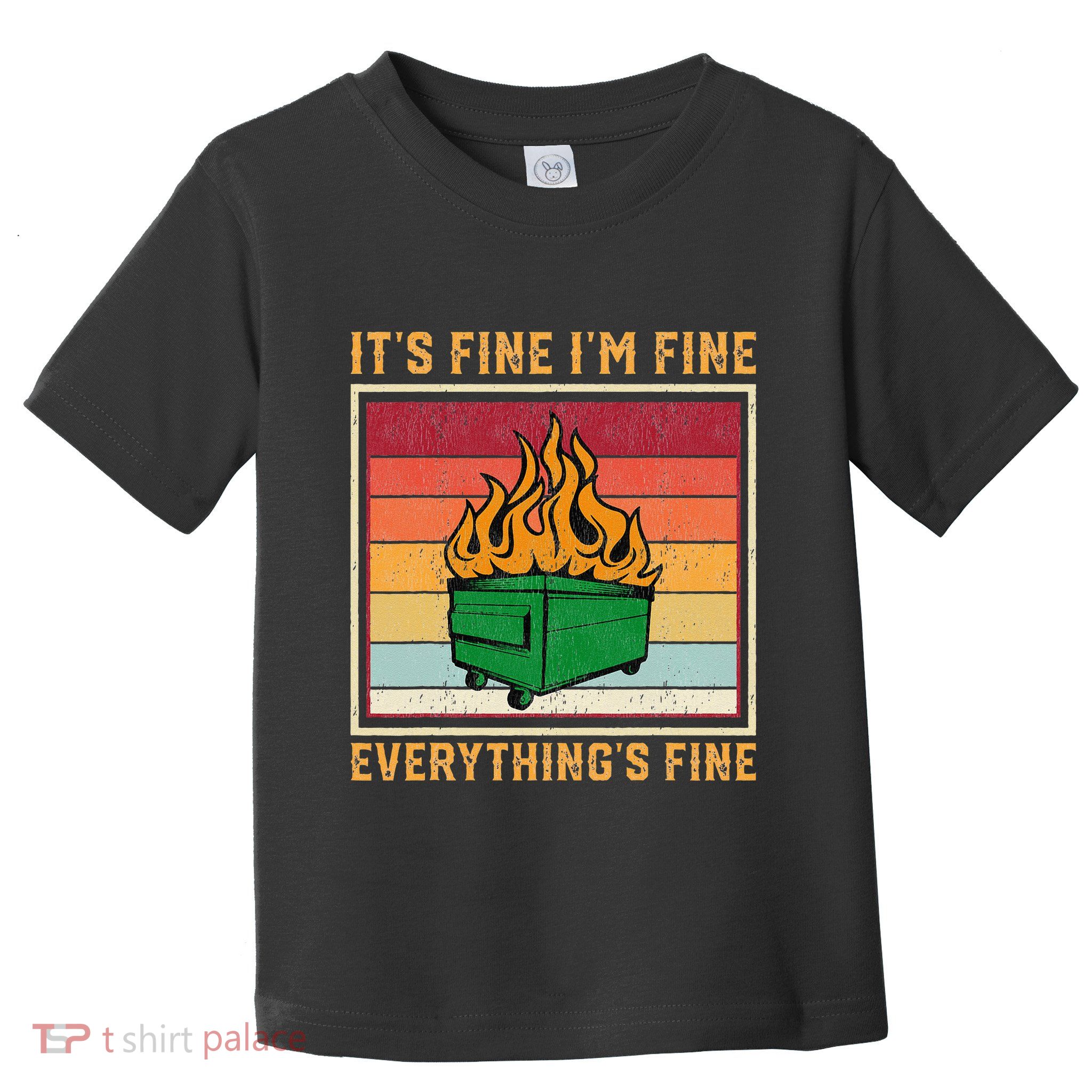 Funny Dumpster Fire It’s Fine I’m Fine Everything’s  Toddler T-Shirt