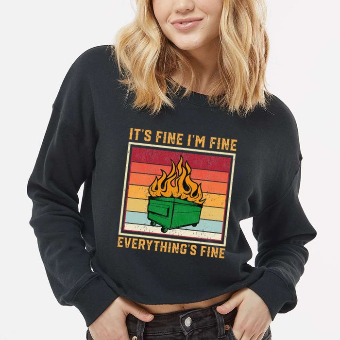 Funny Dumpster Fire It’s Fine I’m Fine Everything’s  Cropped Pullover Crew