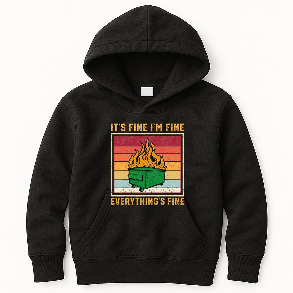 Funny Dumpster Fire It’s Fine I’m Fine Everything’s  Kids Hoodie