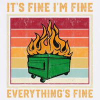 Funny Dumpster Fire It’s Fine I’m Fine Everything’s  Garment-Dyed Sweatshirt