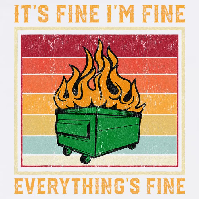 Funny Dumpster Fire It’s Fine I’m Fine Everything’s  Garment-Dyed Sweatshirt