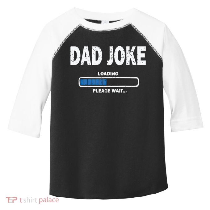 Fathers Day Funny Dad Joke Loading Gift Toddler Fine Jersey T-Shirt