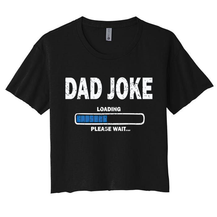 Fathers Day Funny Dad Joke Loading Gift Women's Crop Top Tee