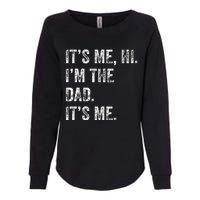 Fathers Day Funny Its Me Hi IM The Dad Its Me Womens California Wash Sweatshirt