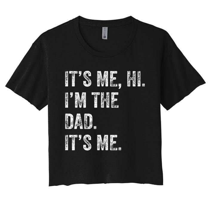 Fathers Day Funny Its Me Hi IM The Dad Its Me Women's Crop Top Tee