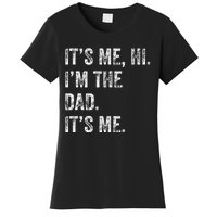 Fathers Day Funny Its Me Hi IM The Dad Its Me Women's T-Shirt