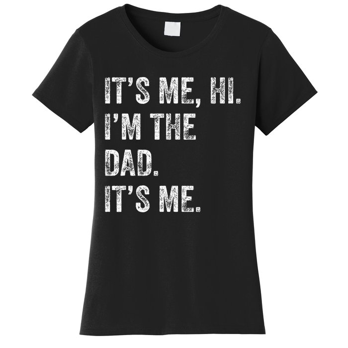 Fathers Day Funny Its Me Hi IM The Dad Its Me Women's T-Shirt