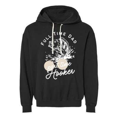 Father's Day Full Time Dad Part Time Hooker Gift Fishing Dad Garment-Dyed Fleece Hoodie