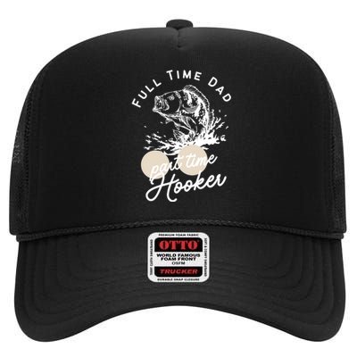 Father's Day Full Time Dad Part Time Hooker Gift Fishing Dad High Crown Mesh Back Trucker Hat