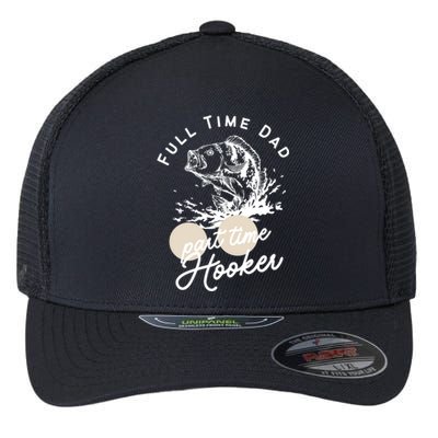 Father's Day Full Time Dad Part Time Hooker Gift Fishing Dad Flexfit Unipanel Trucker Cap