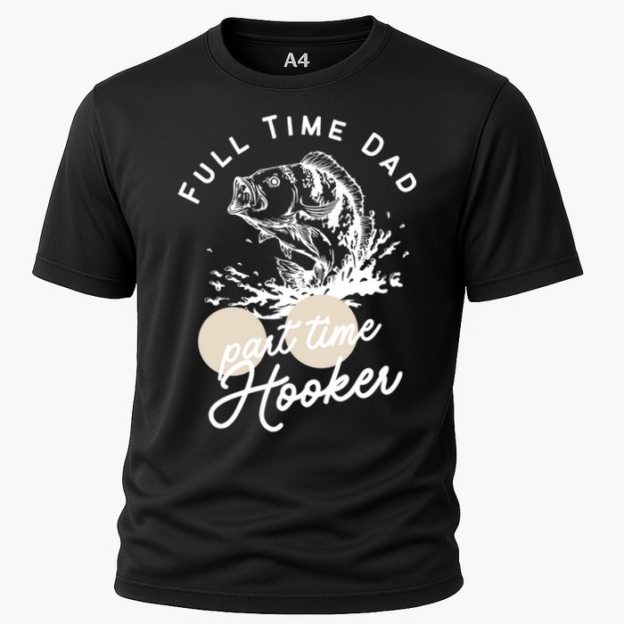 Father's Day Full Time Dad Part Time Hooker Gift Fishing Dad Cooling Performance Crew T-Shirt
