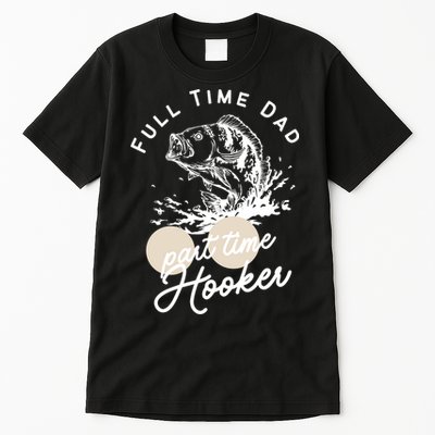Father's Day Full Time Dad Part Time Hooker Gift Fishing Dad Tall T-Shirt