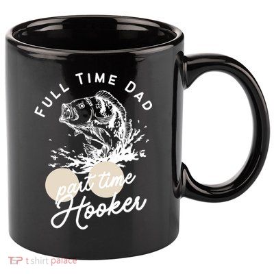 Father's Day Full Time Dad Part Time Hooker Gift Fishing Dad 11oz C Handle Ceramic Mug
