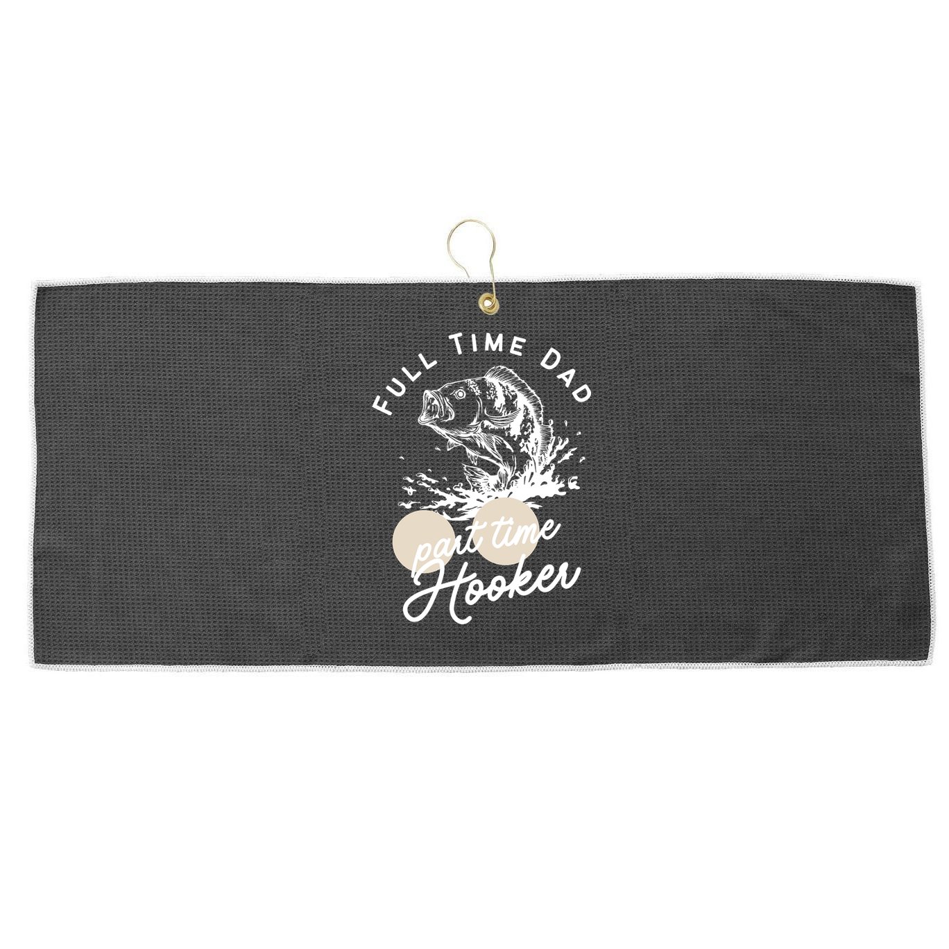 Father's Day Full Time Dad Part Time Hooker Gift Fishing Dad Large Microfiber Waffle Golf Towel