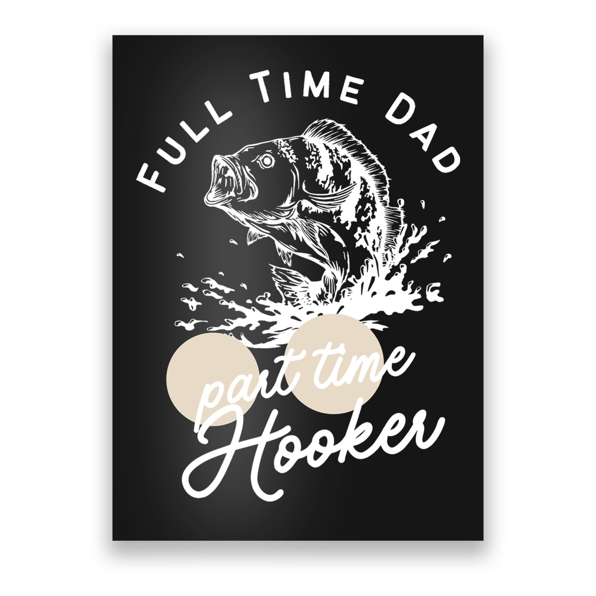 Father's Day Full Time Dad Part Time Hooker Gift Fishing Dad Poster