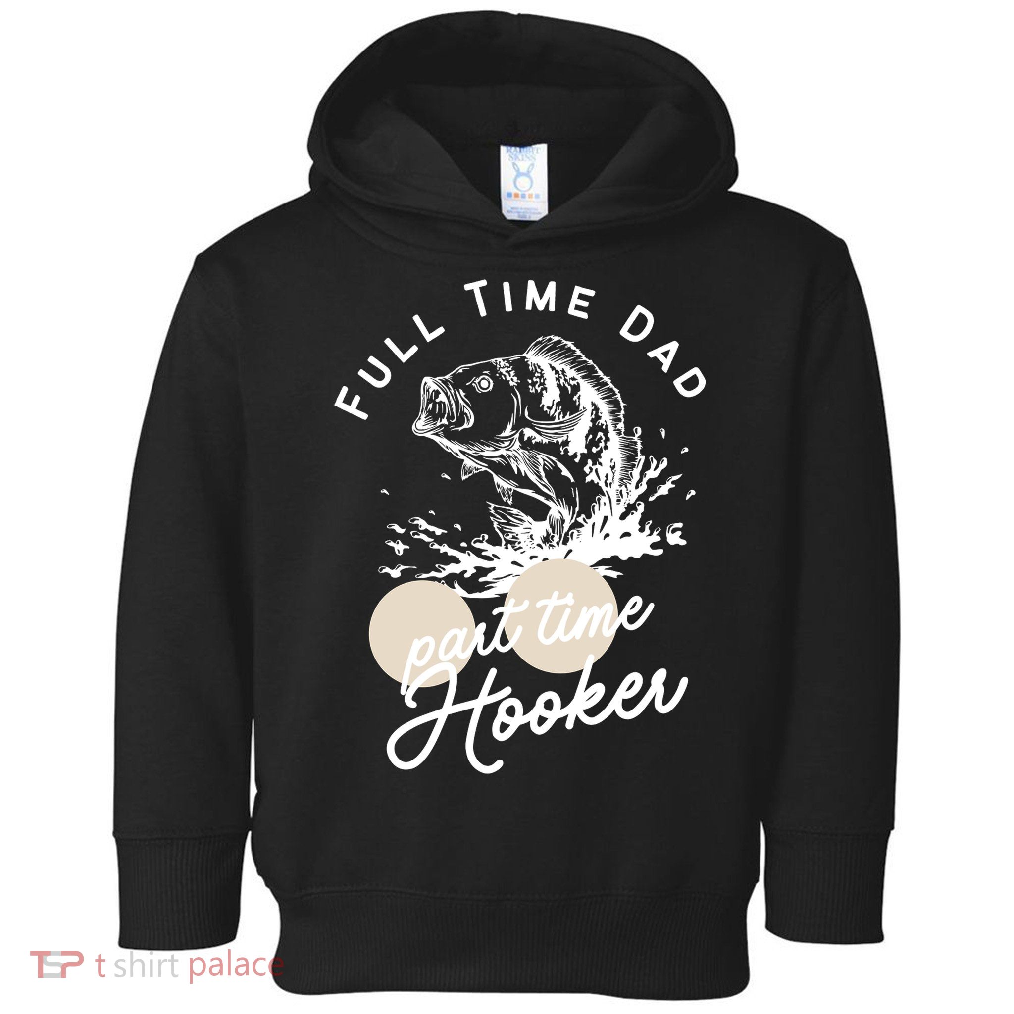 Father's Day Full Time Dad Part Time Hooker Gift Fishing Dad Toddler Hoodie
