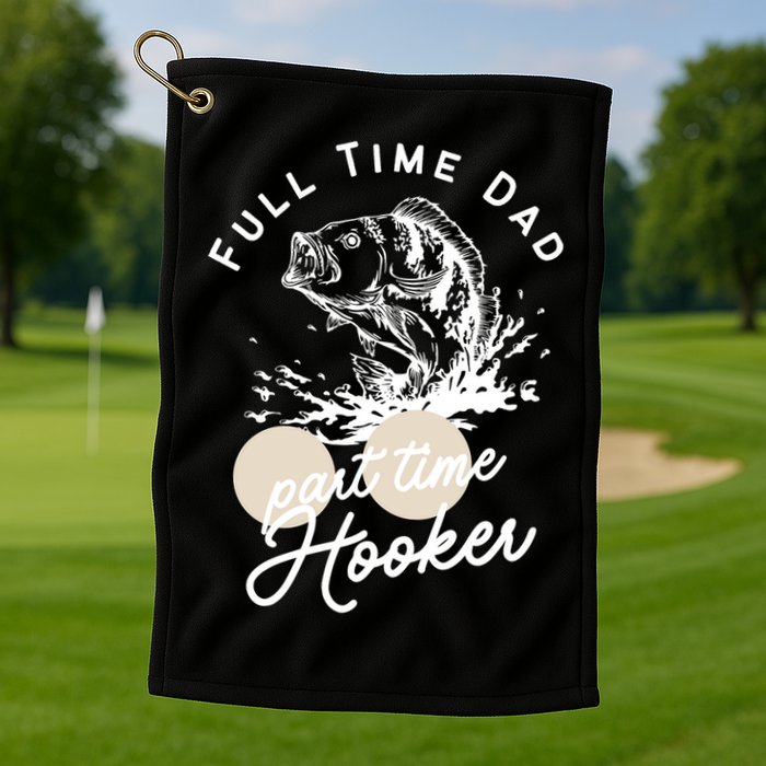 Father's Day Full Time Dad Part Time Hooker Gift Fishing Dad Golf Towel