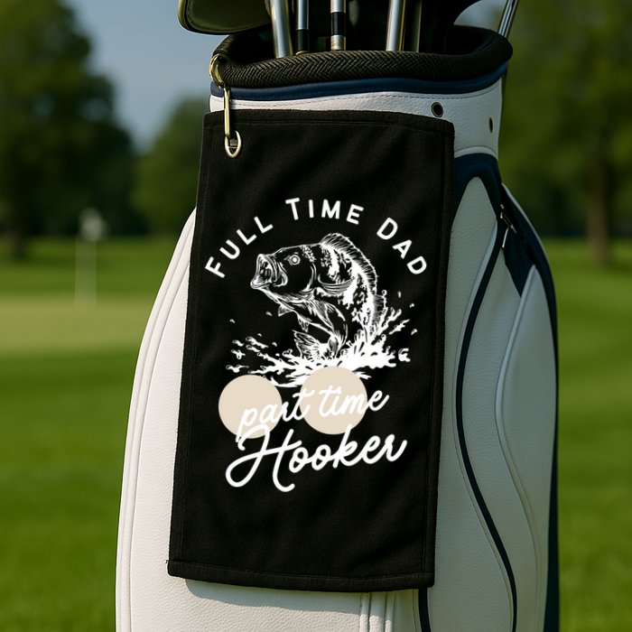 Father's Day Full Time Dad Part Time Hooker Gift Fishing Dad Golf Towel