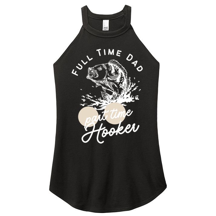 Father's Day Full Time Dad Part Time Hooker Gift Fishing Dad Women's Perfect Tri Rocker Tank