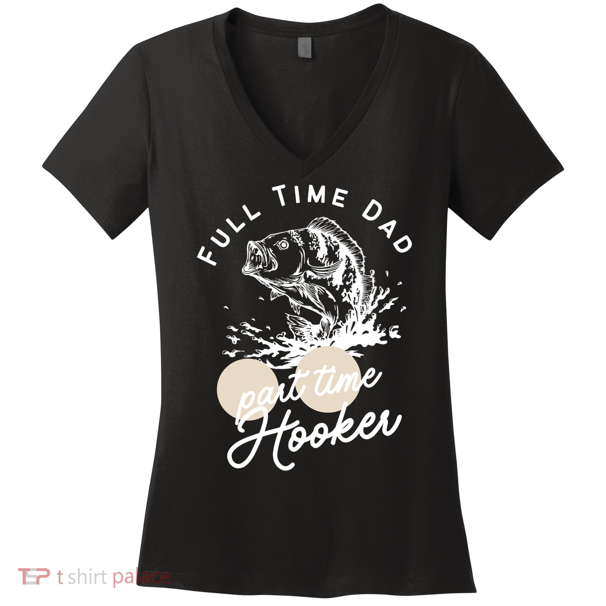 Father's Day Full Time Dad Part Time Hooker Gift Fishing Dad Women's V-Neck T-Shirt