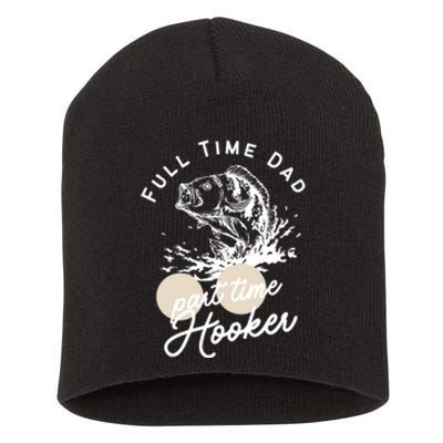 Father's Day Full Time Dad Part Time Hooker Gift Fishing Dad Short Acrylic Beanie