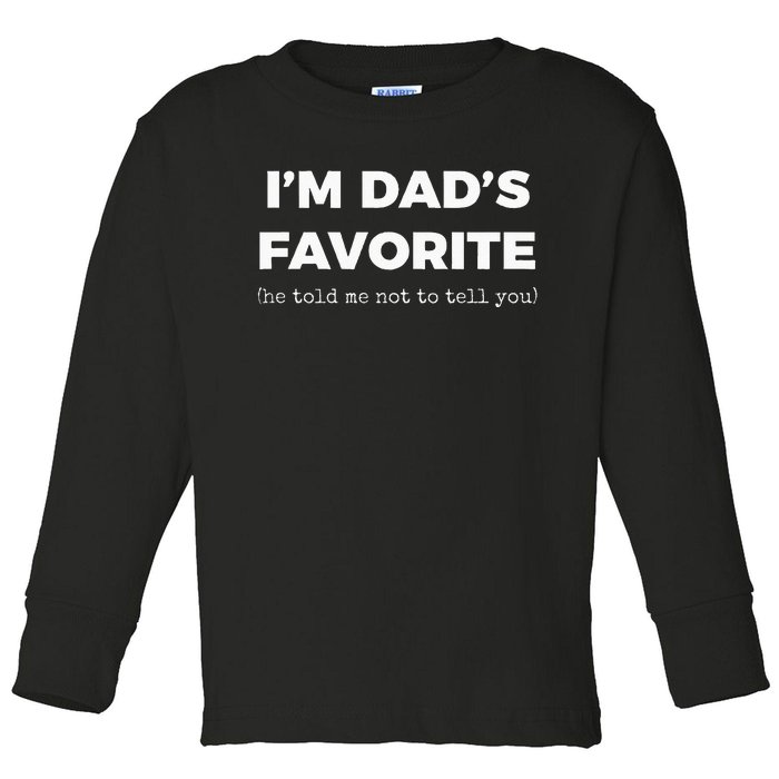 Funny Dads Favorite Son Daughter Im Dads Favorite Toddler Long Sleeve Shirt