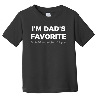 Funny Dads Favorite Son Daughter Im Dads Favorite Toddler T-Shirt