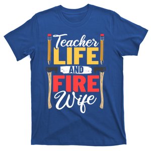 Firefighter Design Firefighter Wife Teacher Life Fire Wife Gift T-Shirt