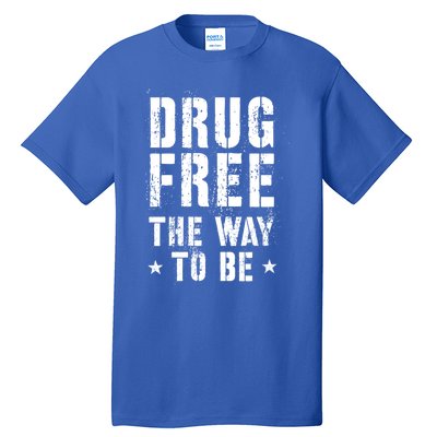 Funny Drug Free The Way To Be Clean Na Inspirational Funny Gift Tall T-Shirt