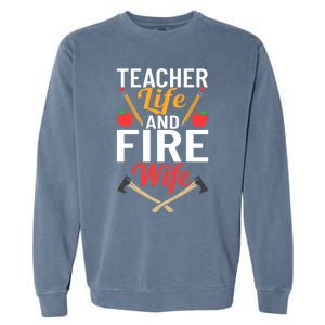 Firefighter Design Firefighter Wife Teacher Life Fire Wife Gift Garment-Dyed Sweatshirt