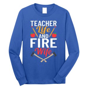 Firefighter Design Firefighter Wife Teacher Life Fire Wife Gift Long Sleeve Shirt