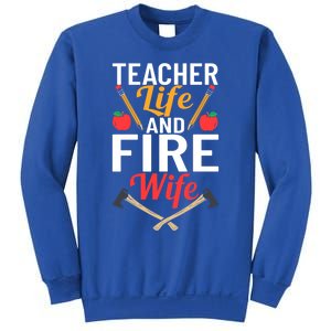 Firefighter Design Firefighter Wife Teacher Life Fire Wife Gift Sweatshirt