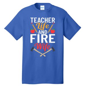 Firefighter Design Firefighter Wife Teacher Life Fire Wife Gift Tall T-Shirt