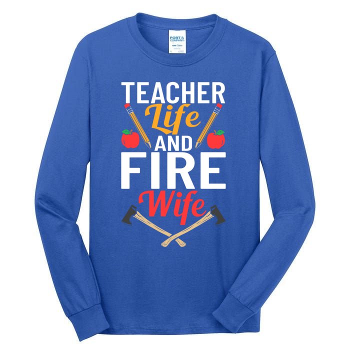 Firefighter Design Firefighter Wife Teacher Life Fire Wife Gift Tall Long Sleeve T-Shirt