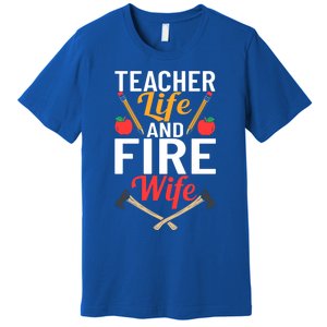 Firefighter Design Firefighter Wife Teacher Life Fire Wife Gift Premium T-Shirt